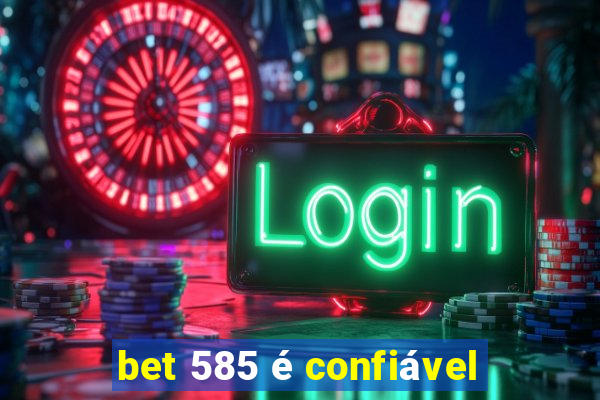 bet 585 é confiável